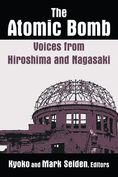 Kyoko Iriye Selden, Mark Selden - Atomic Bomb: Voices from Hiroshima and Nagasaki, Häftad