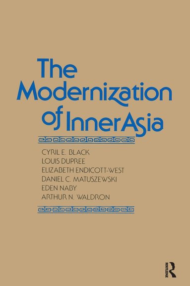 Cyril E. Black, Louis Dupree, Elizabeth Endicott-West, Daniel C. Matuszewski, Eden Naby, Arthur N. Waldron - Modernization of Inner Asia, Inbunden