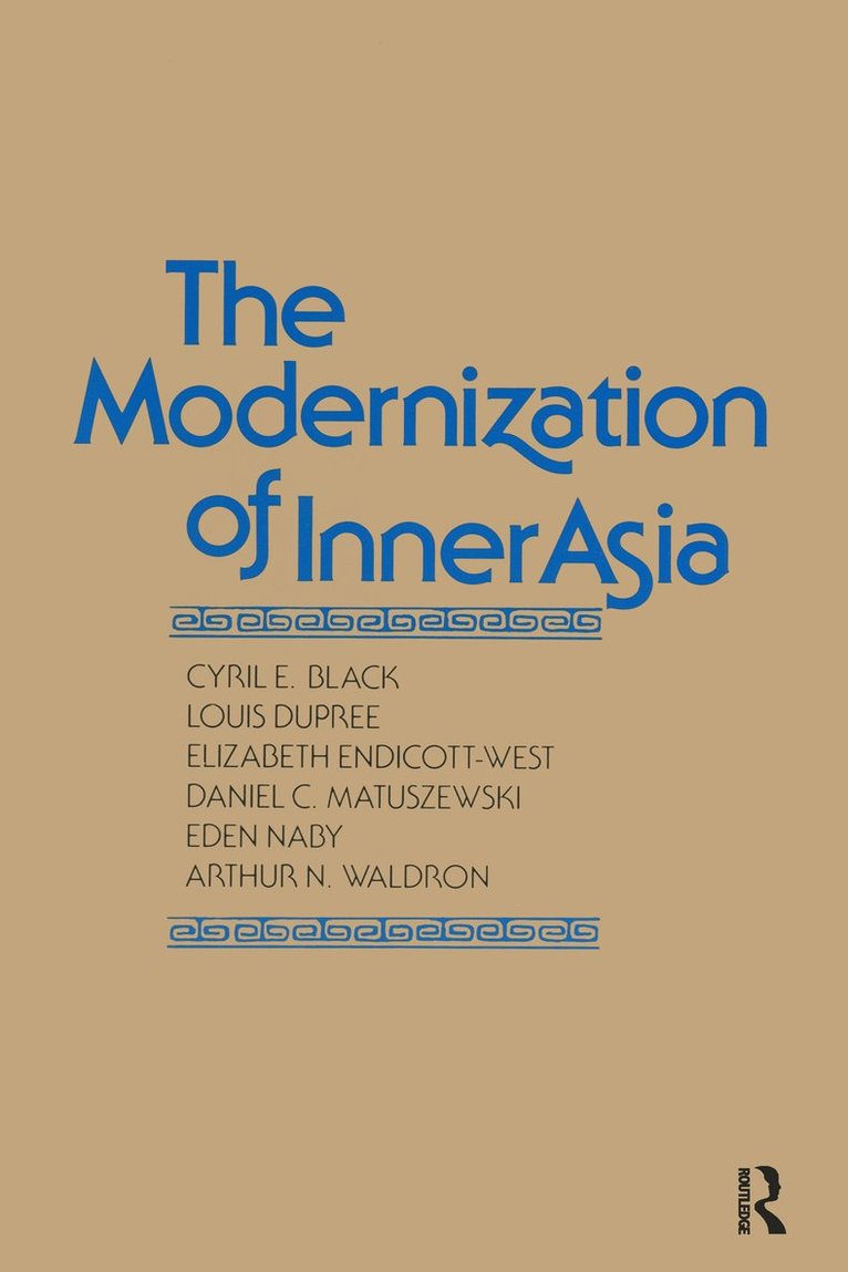 Cyril E. Black, Louis Dupree, Elizabeth Endicott-West, Daniel C. Matuszewski, Eden Naby, Arthur N. Waldron - Modernization of Inner Asia, Inbunden