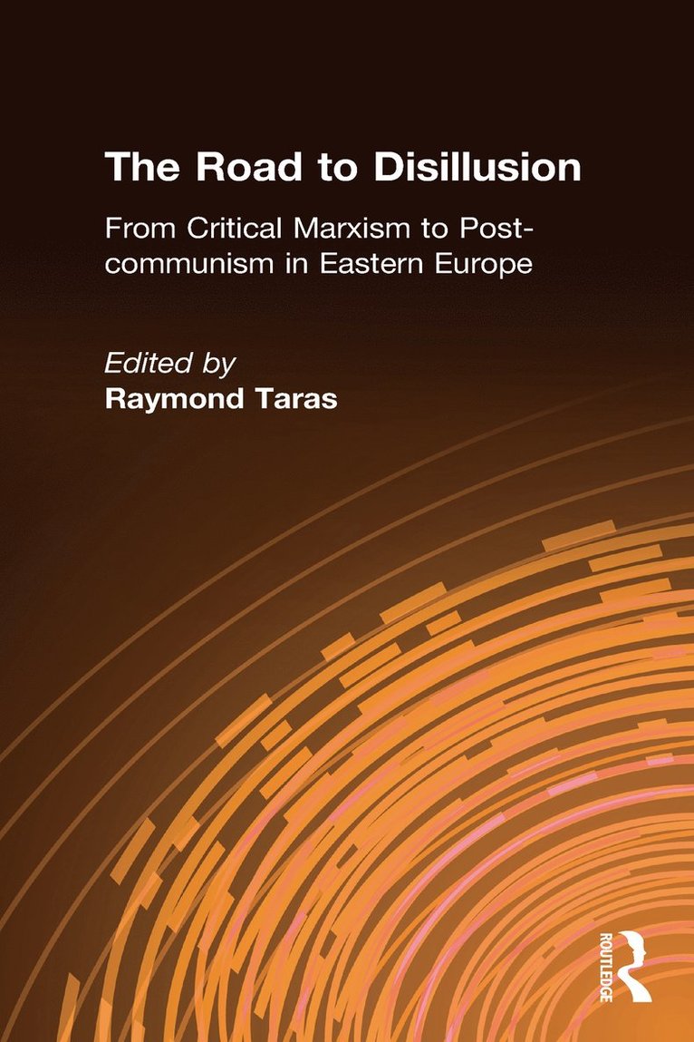 Road to Disillusion: From Critical Marxism to Post-communism in Eastern Europe