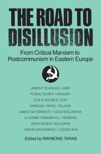 bokomslag The Road to Disillusion: From Critical Marxism to Post-communism in Eastern Europe