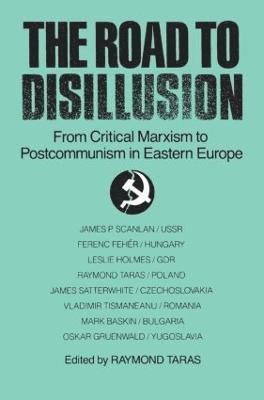 The Road to Disillusion: From Critical Marxism to Post-communism in Eastern Europe 1