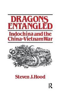 bokomslag Dragons Entangled: Indochina and the China-Vietnam War