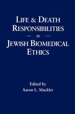 Aaron L Mackler - Life and Death Responsibilities in Jewish Biomedical Ethics, Inbunden