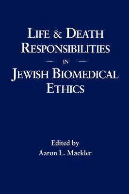 Life and Death Responsibilities in Jewish Biomedical Ethics 1