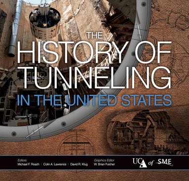 Michael F. Roach, Colin A. Lawrence, David R. Klug, W. Brian Fulcher - History of Tunneling in the United States, Inbunden