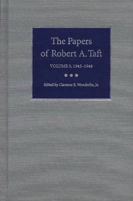 The Kent State University Press, Clarence E. Wunderlin Jr - Papers of Robert a.Taft V. 3; 1945-1948, Inbunden
