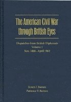 bokomslag American Civil War Through British Eyes: Dispatches from British Diplomats V. 1; November 1860-April 1862