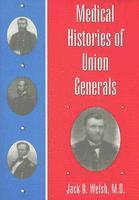 Jack D. Welsh M. D. - Medical Histories of Union Generals, Häftad