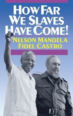 Nelson Mandela, Fidel Castro - How Far We Slaves Have Come!, Häftad