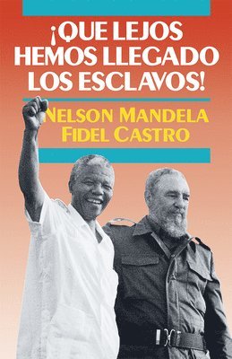 Nelson Mandela, Fidel Castro - Que Lejos Hemos Llegado los Esclavos!, Häftad