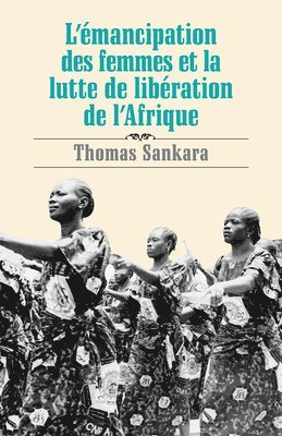 Thomas Sankara - Emancipation des Femmes et la Lutte de Libération de l'Afrique, Häftad