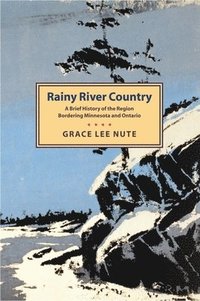 bokomslag Rainy River Country: A Brief History of the Region Bordering Minnesota and Ontario