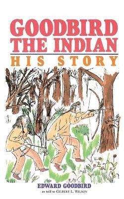 Edward Goodbird, Gilbert Livingstone Wilson - Goodbird the Indian, Häftad