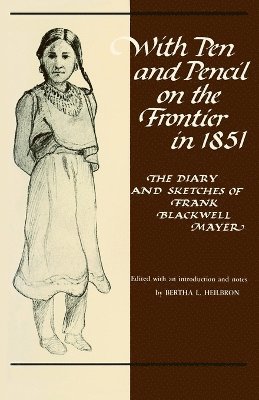 Frank B. Mayer, Bertha L. Heilbron - With Pen and Pencil on the Frontier in 1851, Häftad