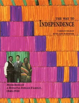 Carolyn Gilman, Mary Jane Schneider - The Way to Independence: Memories of a Hidatsa Indian Family, 1840-1920, Häftad. Tillgänglighet: Lägg i varukorg