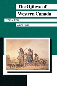 bokomslag The Ojibwa of Western Canada, 1780-1870