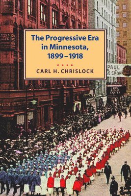 Carl H. Chrislock - Progressive Era in Minnesota, 1899-1918, Häftad