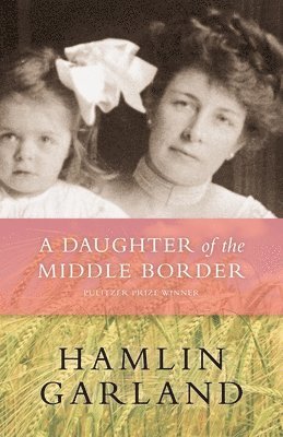 Hamlin Garland - Daughter of the Middle Border, Häftad