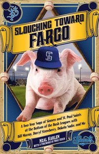 bokomslag Slouching Toward Fargo: A Two-Year Saga of Sinners and St. Paul Saints at the Bottom of the Bush Leagues with Bill Murray, Darryl Strawberry,