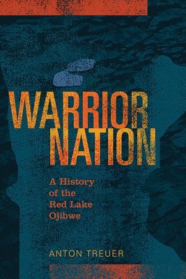 Anton Treuer - Warrior Nation: A History of the Red Lake Ojibwe, Häftad