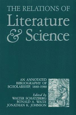 Walter Schatzberg, Ronald A. Waite, Ronald A Waite, Jonathan K Johnson - The Relations of Literature and Science: An Annotated Bibliography of Scholarship, 1880-1980, Inbunden