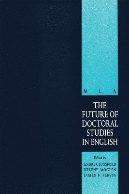 Andrea Lunsford, Helene Moglen, James Slevin, Andrea A. Lunsford, Helene S. Moglen, Andrea A Lunsford, Helene S Moglen, James F Slevin - Future of Doctoral Studies in English, Inbunden
