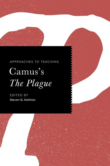 Steven G. Kellman - Approaches to Teaching Camus's the Plague, Häftad
