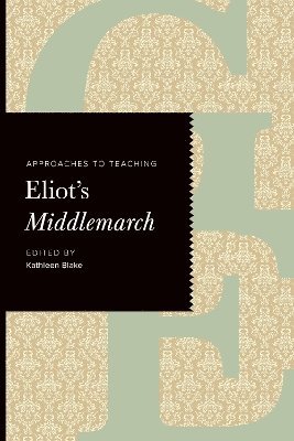 Kathleen Blake - Approaches to Teaching Eliot's Middlemarch, Inbunden