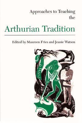 Approaches to Teaching the Arthurian Tradition 1