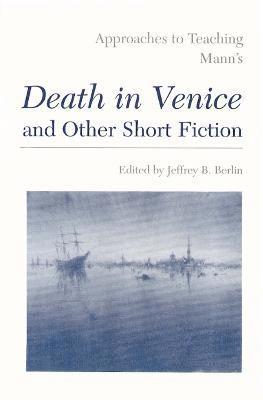 Approaches to Teaching Mann's Death in Venice and Other Short Fiction