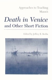 bokomslag Approaches to Teaching Mann's Death in Venice and Other Short Fiction