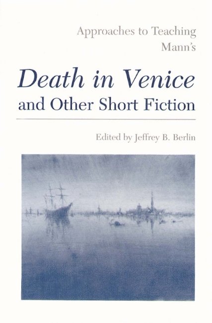 Approaches to Teaching Mann's Death in Venice and Other Short Fiction