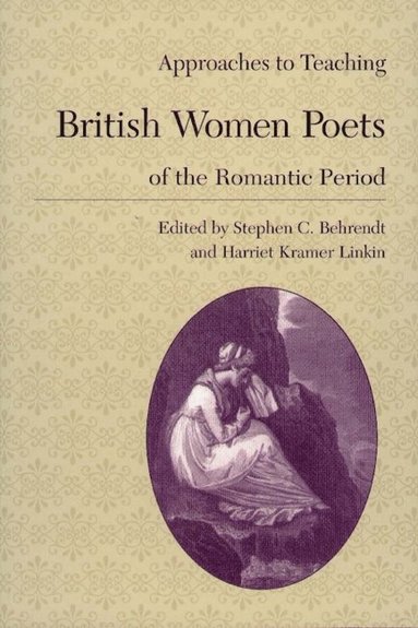 bokomslag Approaches to Teaching British Women Poets of the Romantic Period