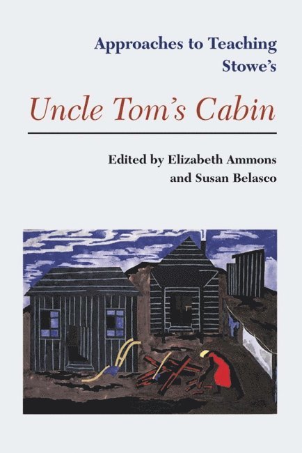 Approaches to Teaching Stowe's Uncle Tom's Cabin 1