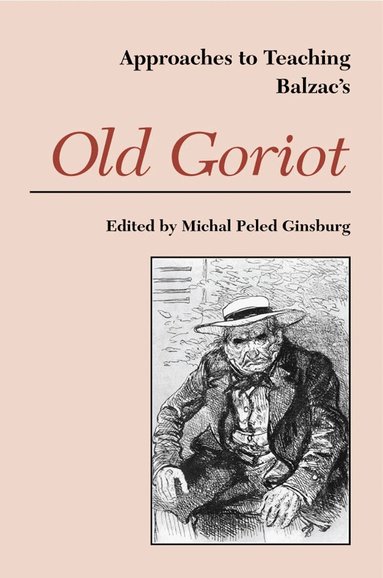 Michal Peled Ginsburg - Approaches to Teaching Balzac's Old Goriot, Häftad