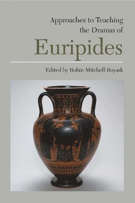 Robin Mitchell-Boyask - Approaches to Teaching the Dramas of Euripides, Häftad