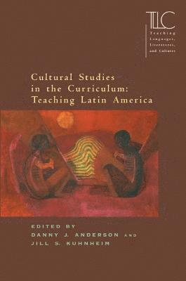 Cultural Studies in the Curriculum: Teaching Latin America 1