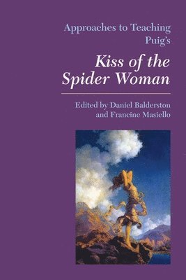Approaches to Teaching Puig's Kiss of the Spider Woman 1