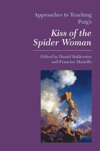 bokomslag Approaches to Teaching Puig's Kiss of the Spider Woman