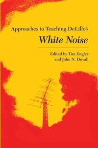 bokomslag Approaches to Teaching DeLillo's White Noise
