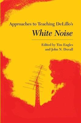 Approaches to Teaching DeLillo's White Noise 1