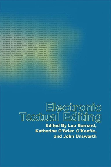 Lou Burnard, Katherine O'Brien O'Keeffe, John Unsworth - Electronic Textual Editing, Häftad