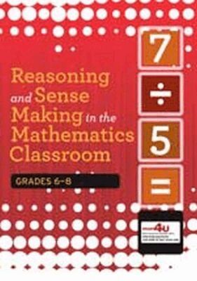Michael T. Battista - Reasoning and Sense Making in the Mathematics Classroom, Häftad