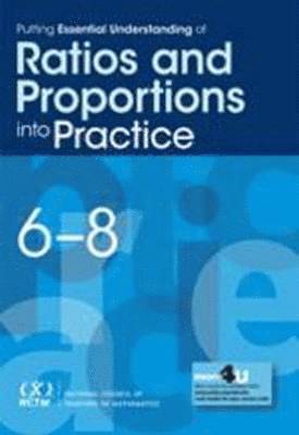 Putting Essential Understanding of Ratios and Proportions into Practice in Grades 6-8 1