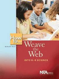 bokomslag How To  Weave the Web Into K-8 Science
