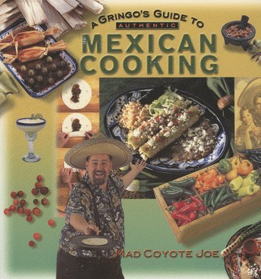 bokomslag A Gringo's Guide to Authentic Mexican Cooking