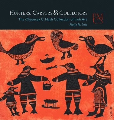Maija M. Lutz - Hunters, Carvers, and Collectors, Häftad