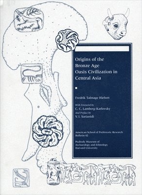 Fredrik Talmage Hiebert - Origins of the Bronze Age Oasis Civilization in Central Asia, Häftad