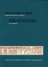 bokomslag Excavations at Seibal, Department of Peten, Guatemala: IV 1. Peripheral Survey and Excavation. 2. Settlement and Community Patterns